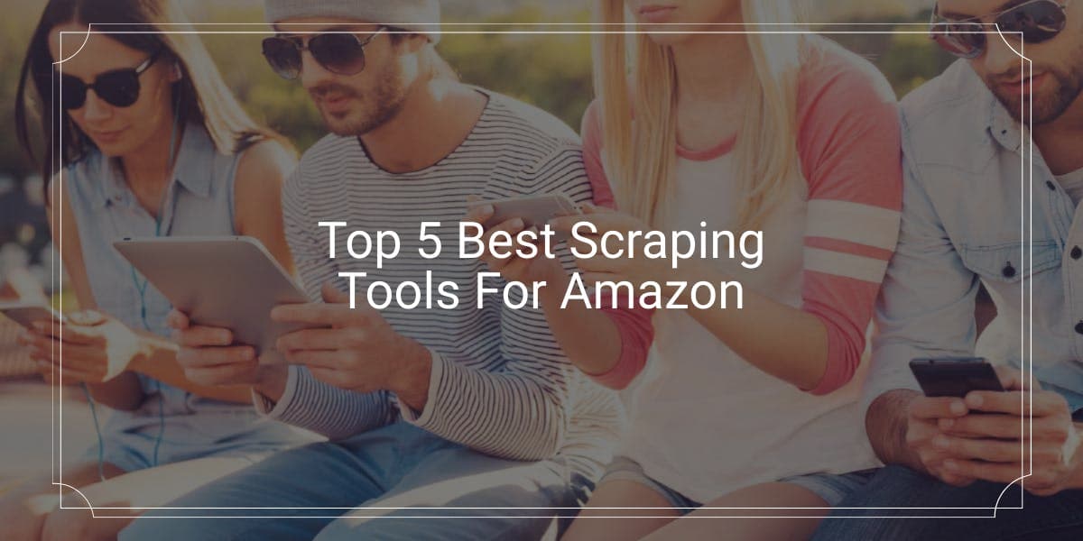 As 5 melhores ferramentas de scraping para a Amazon