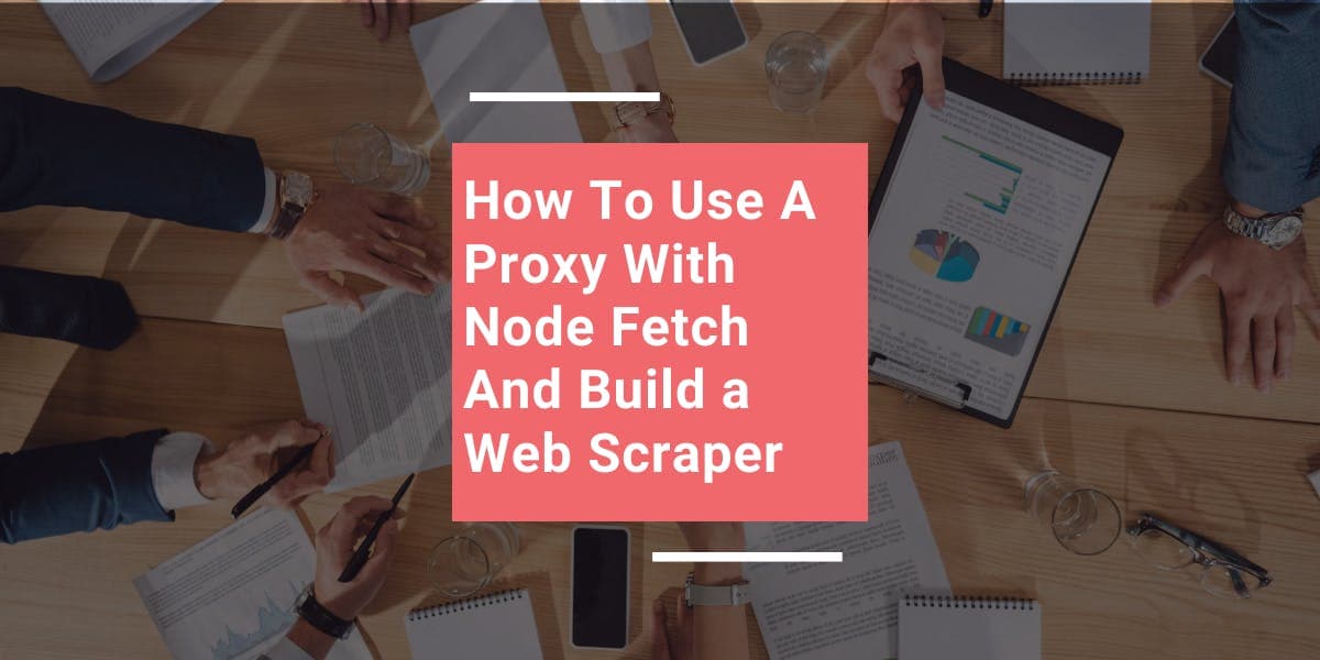 Como utilizar um proxy com o Node Fetch e criar um scraper web