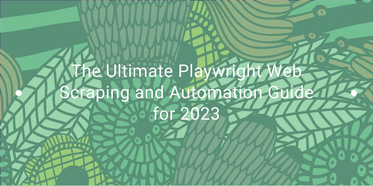 O Guia Definitivo de Web Scraping e Automatização para o Playwright em 2023