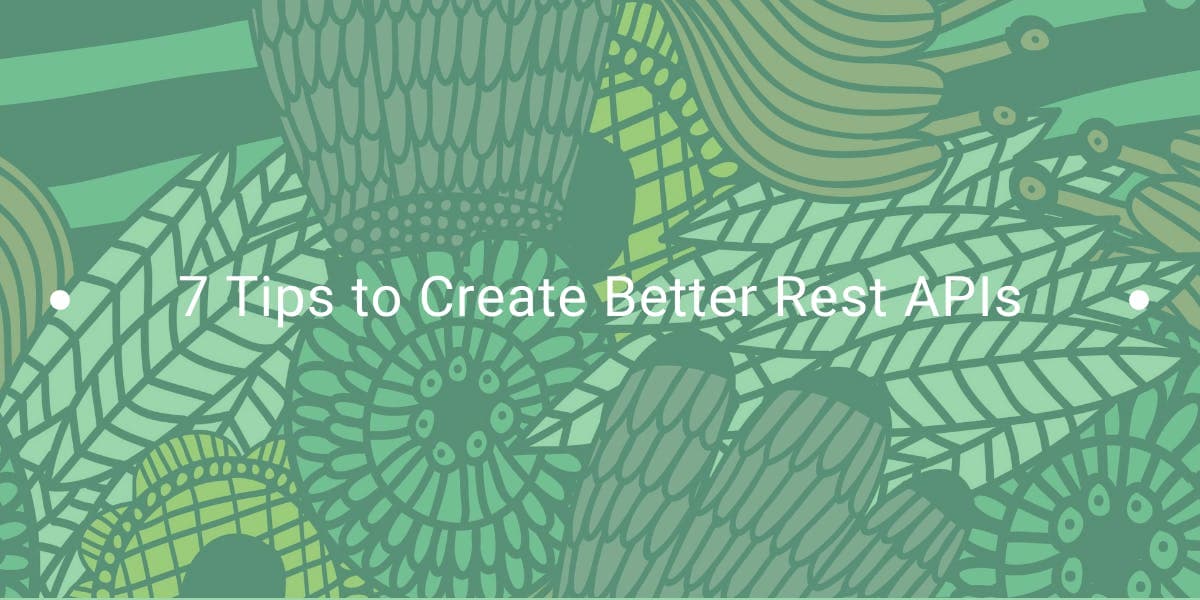 7 dicas para criar melhores APIs REST