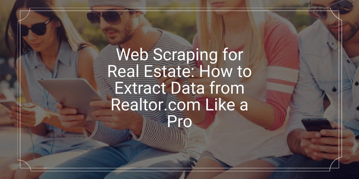 Web scraping para o setor imobiliário: como extrair dados do Realtor.com como um profissional