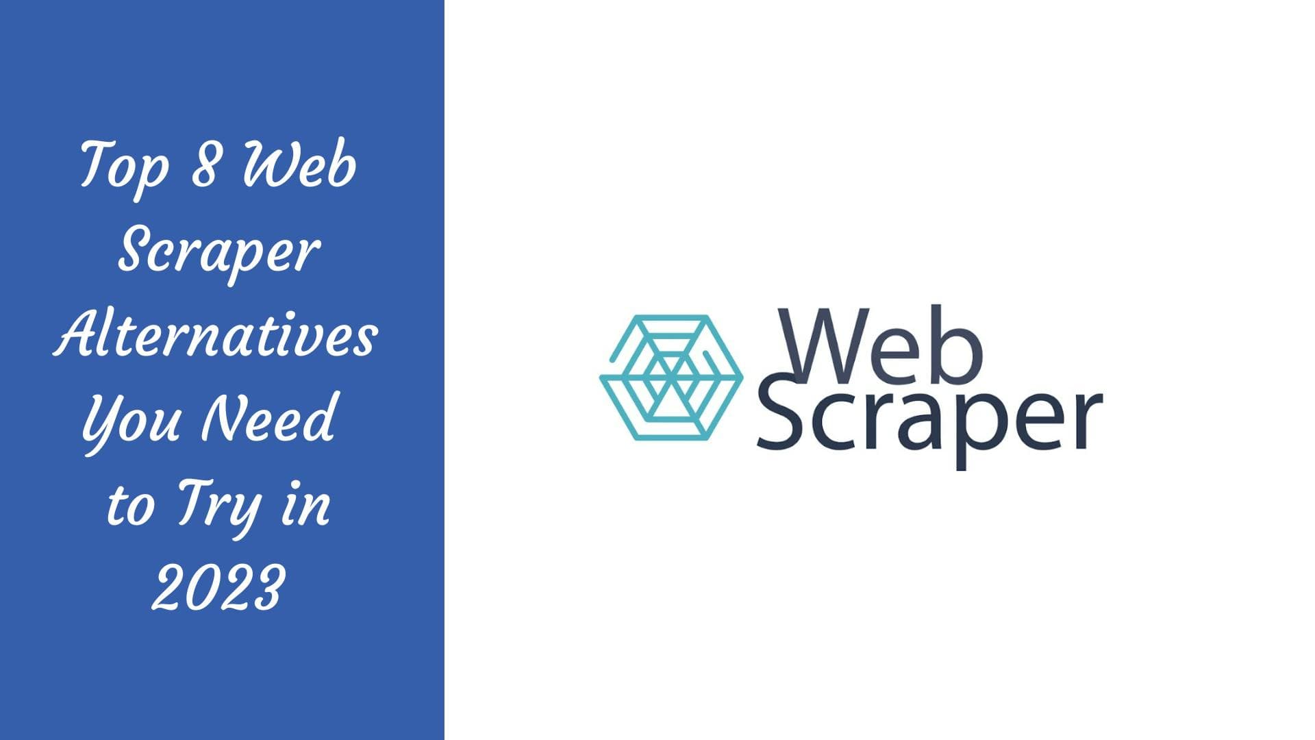 As 8 melhores alternativas ao Web Scraper que deve experimentar em 2023