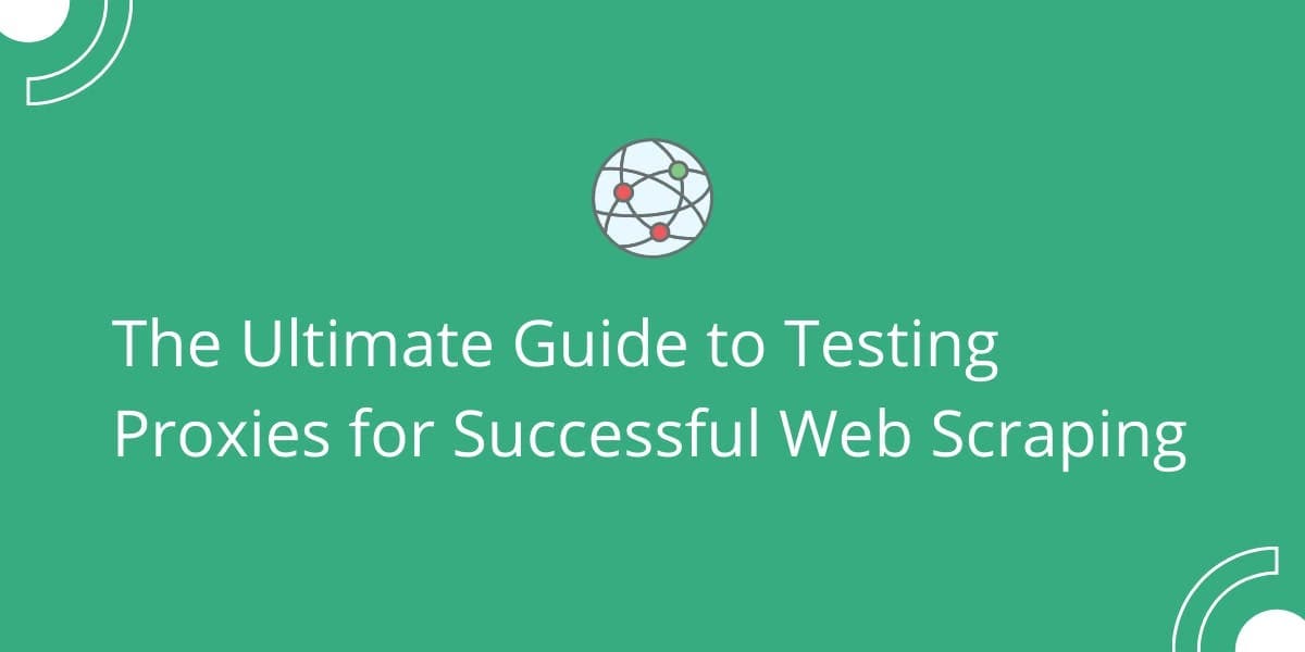 O guia definitivo para testar proxies e garantir um web scraping bem-sucedido